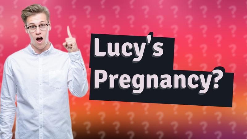 Lucy's Pregnancy?