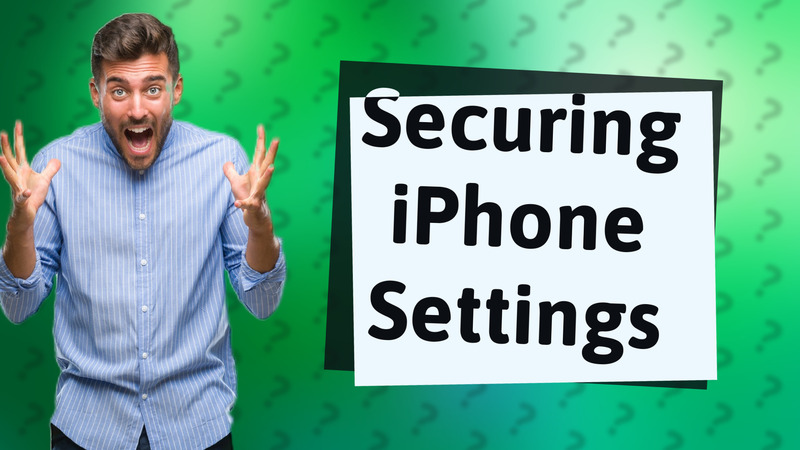 Securing iPhone Settings