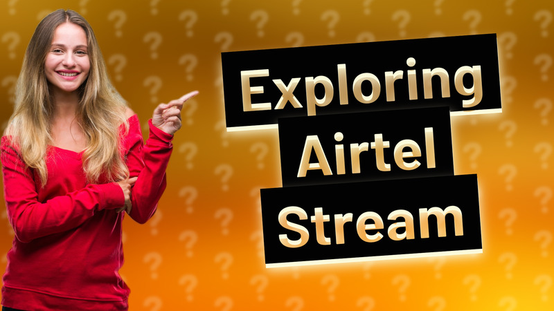 Exploring Airtel Stream