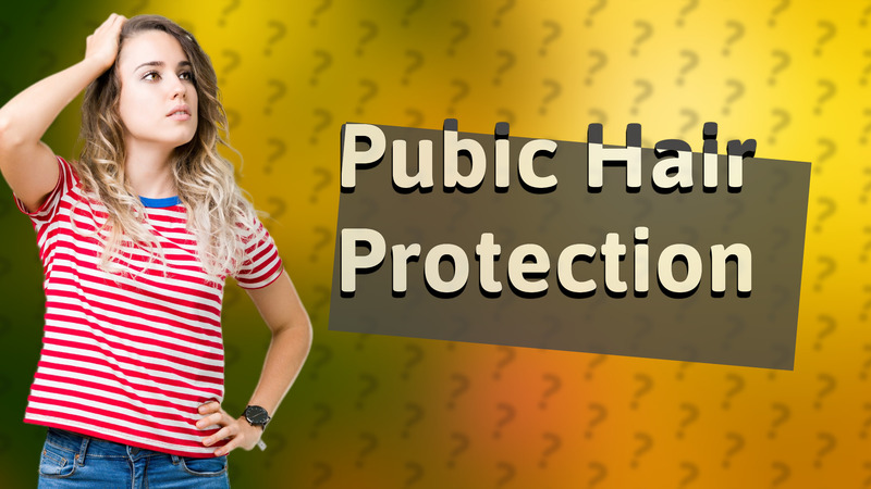 Pubic Hair Protection