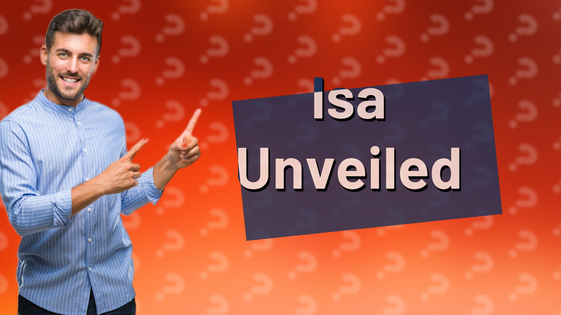 Isa Unveiled