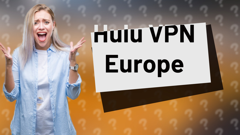 Hulu VPN Europe