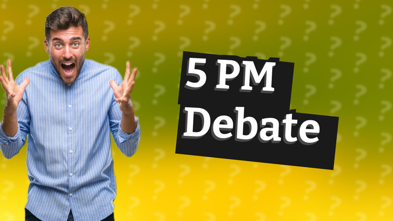 5 PM Debate