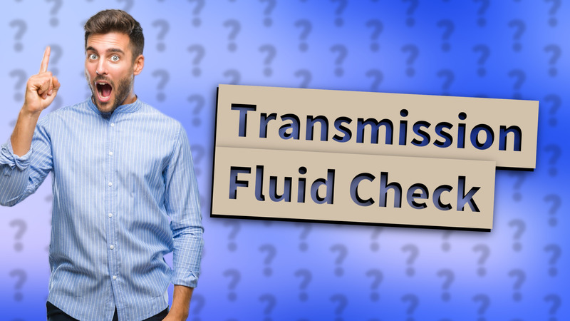 Transmission Fluid Check