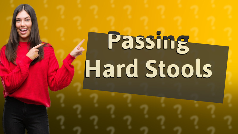 Passing Hard Stools