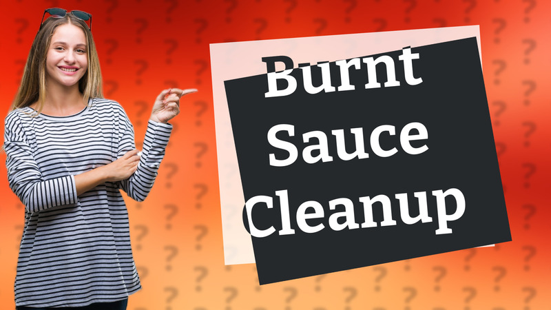 Burnt Sauce Cleanup