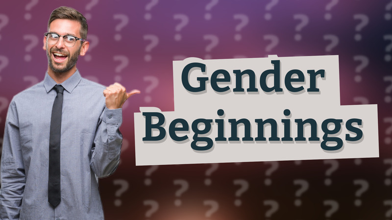 Gender Beginnings