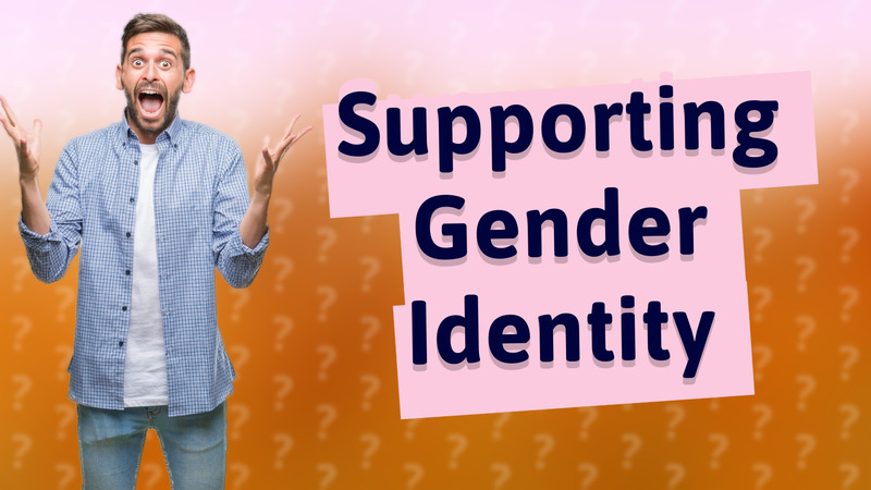 Supporting Gender Identity