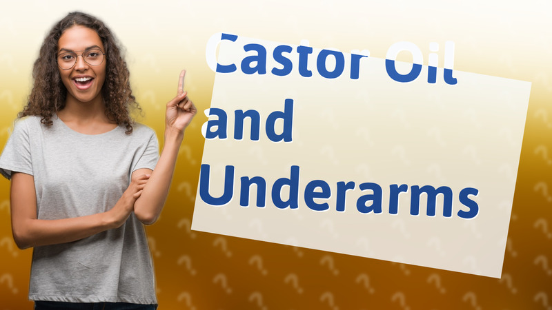 Castor Oil and Underarms