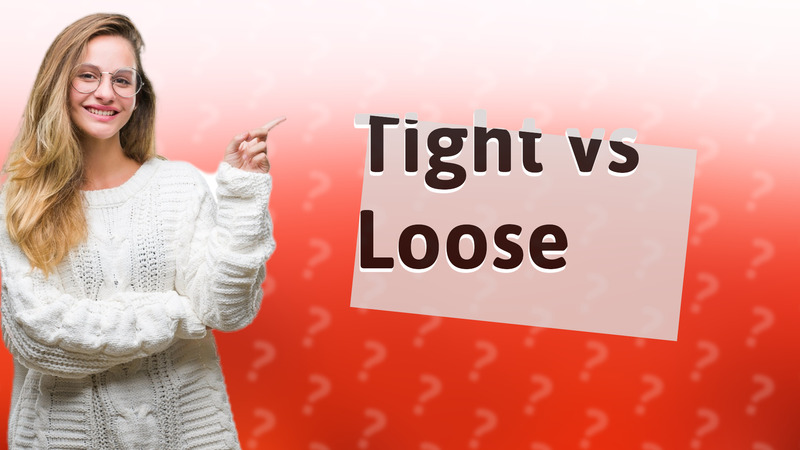 Tight vs Loose