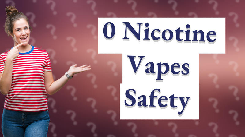 0 Nicotine Vapes Safety