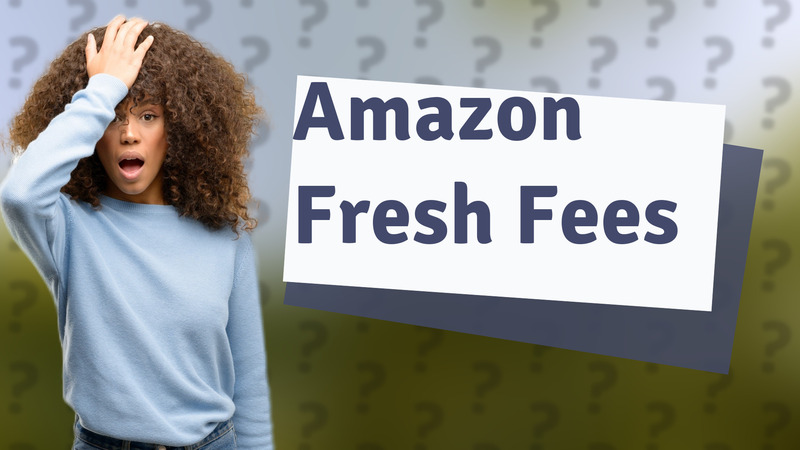 Amazon Fresh Fees