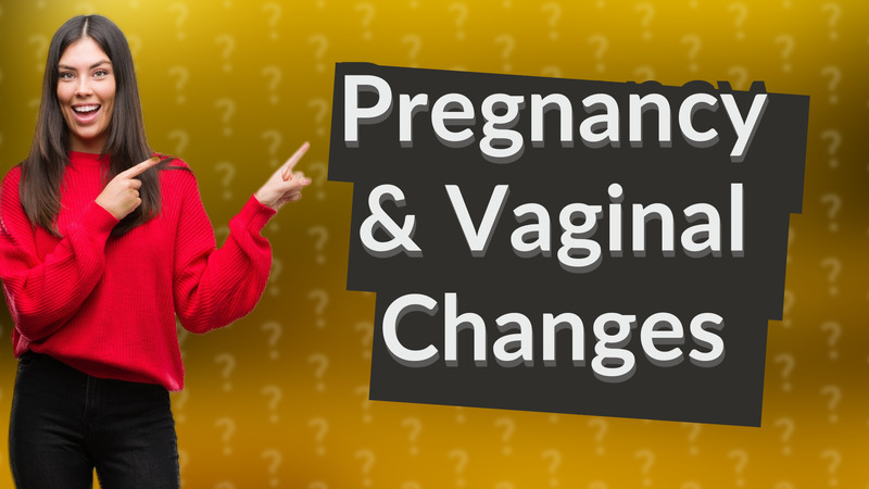 Pregnancy & Vaginal Changes