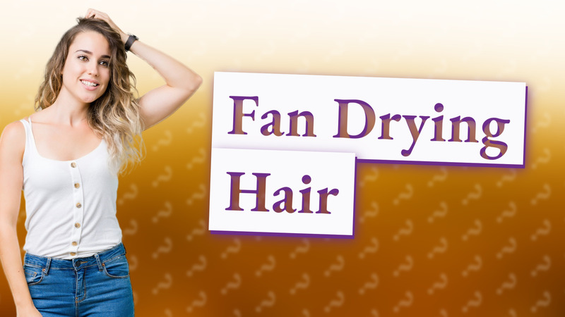 Fan Drying Hair