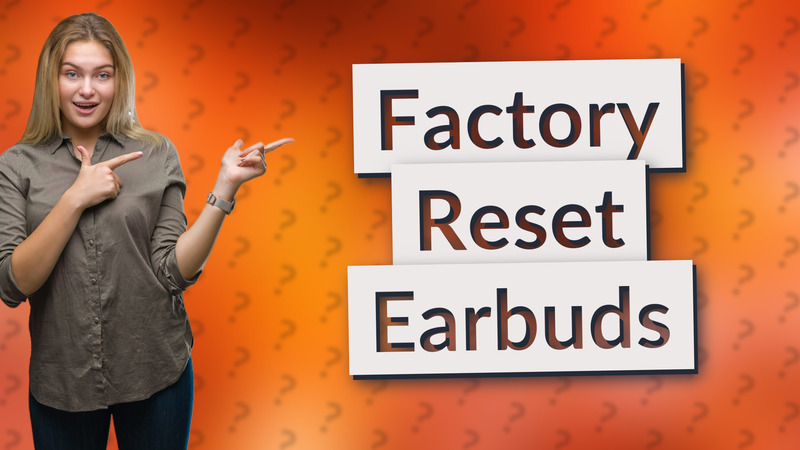 Factory Reset Earbuds