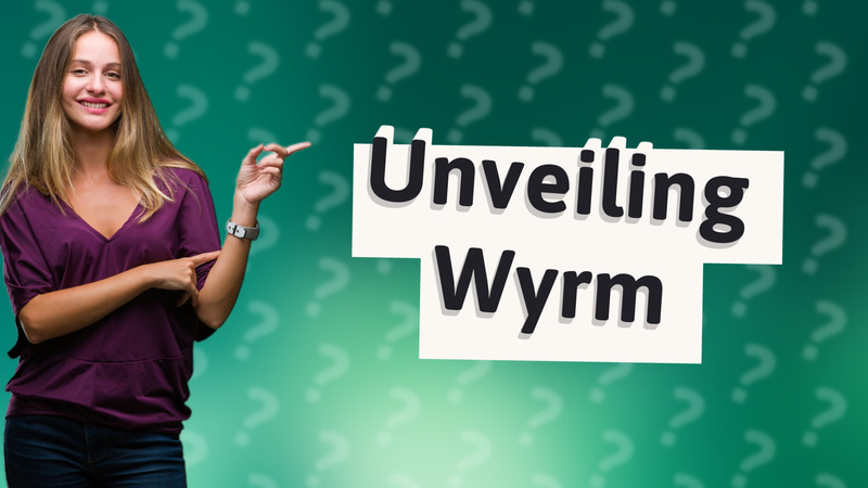 Unveiling Wyrm