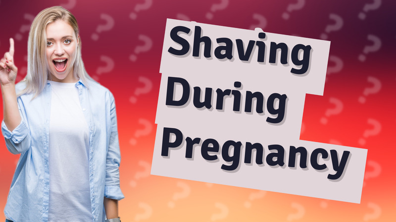 Shaving During Pregnancy