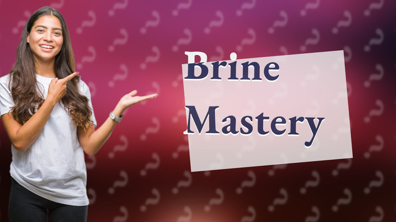 Brine Mastery
