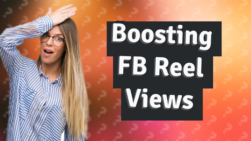 Boosting FB Reel Views