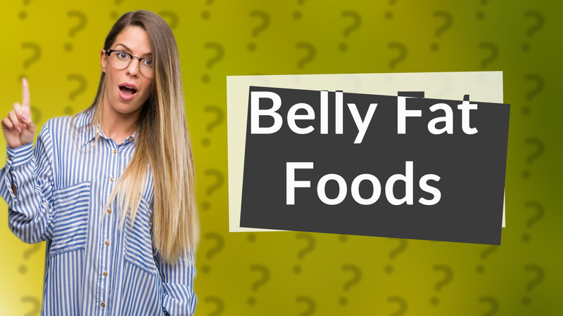 Belly Fat Foods