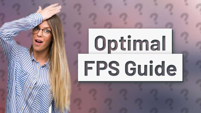 Optimal FPS Guide