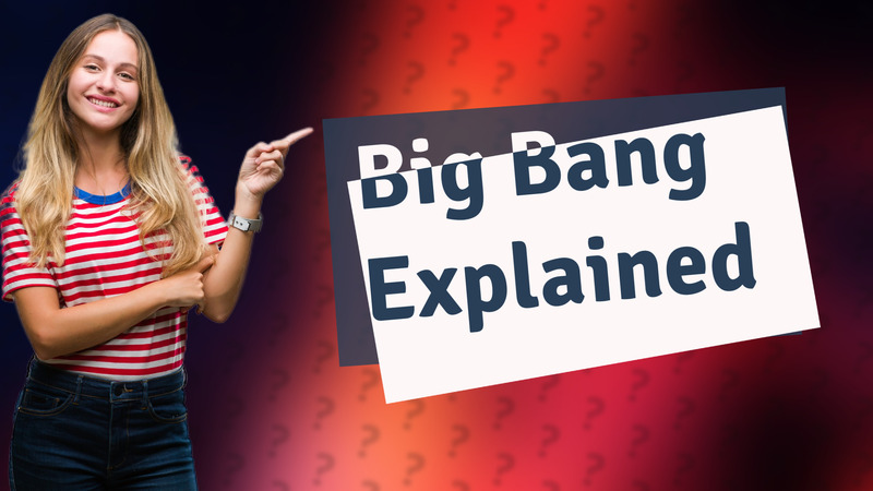 Big Bang Explained