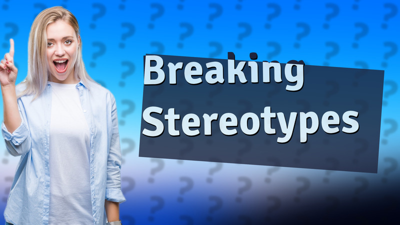 Breaking Stereotypes