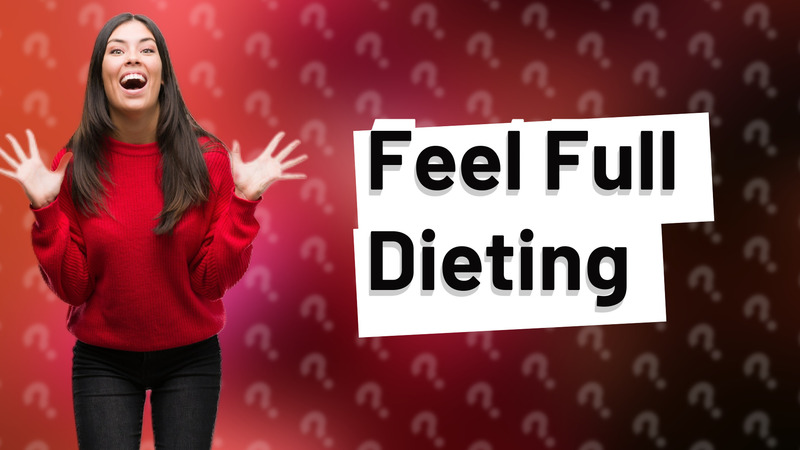 Feel Full Dieting
