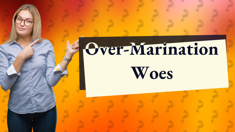 Over-Marination Woes