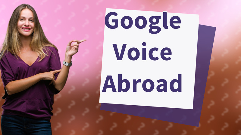 Google Voice Abroad