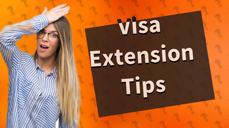 Visa Extension Tips