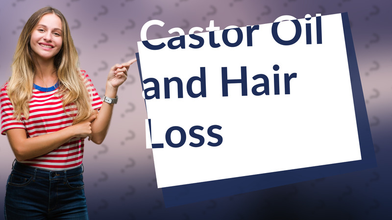 Castor Oil and Hair Loss