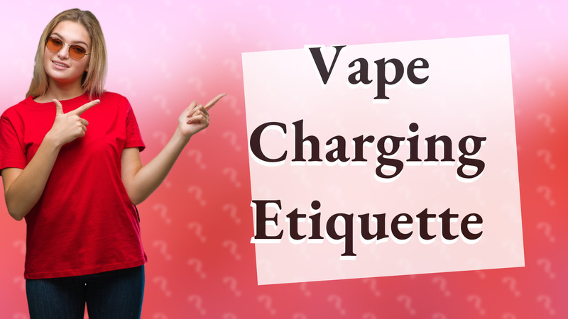 Vape Charging Etiquette