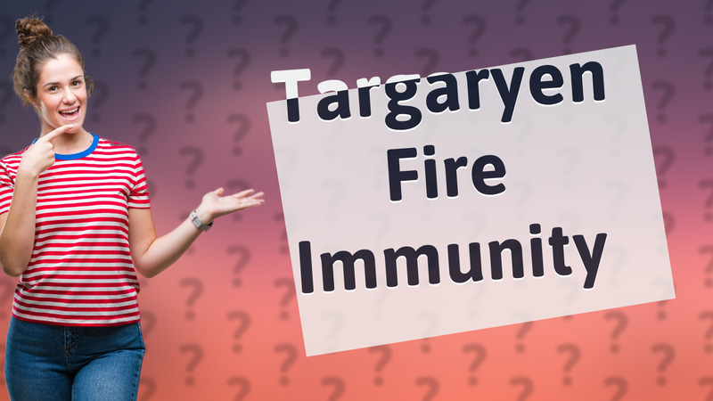 Targaryen Fire Immunity