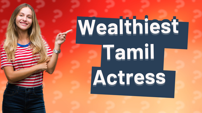 Wealthiest Tamil Actress