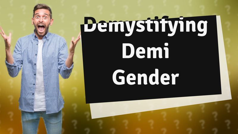 Demystifying Demi Gender