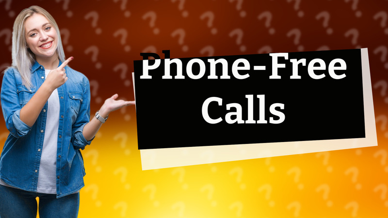 Phone-Free Calls