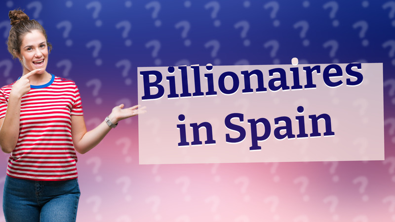 Billionaires in Spain