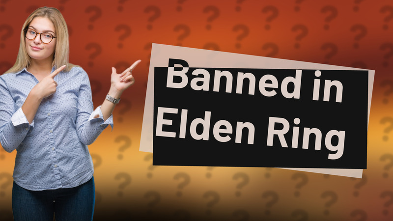 Banned in Elden Ring