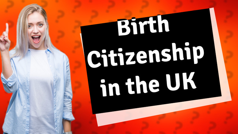 Birth Citizenship in the UK