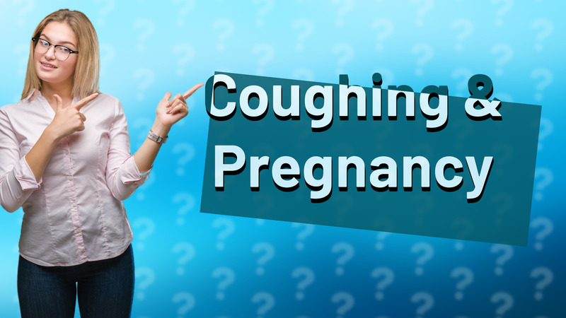 Coughing & Pregnancy