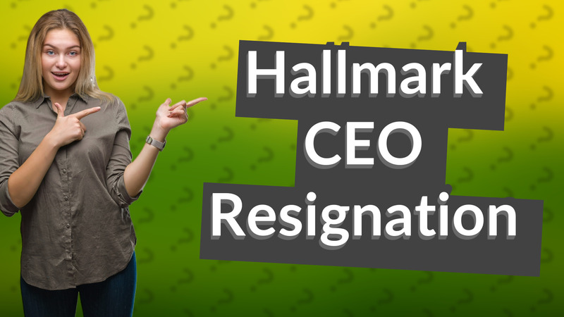 Hallmark CEO Resignation