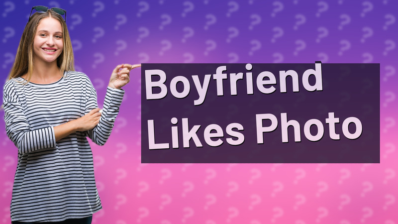 Boyfriend Likes Photo