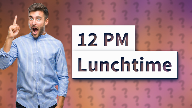 12 PM Lunchtime