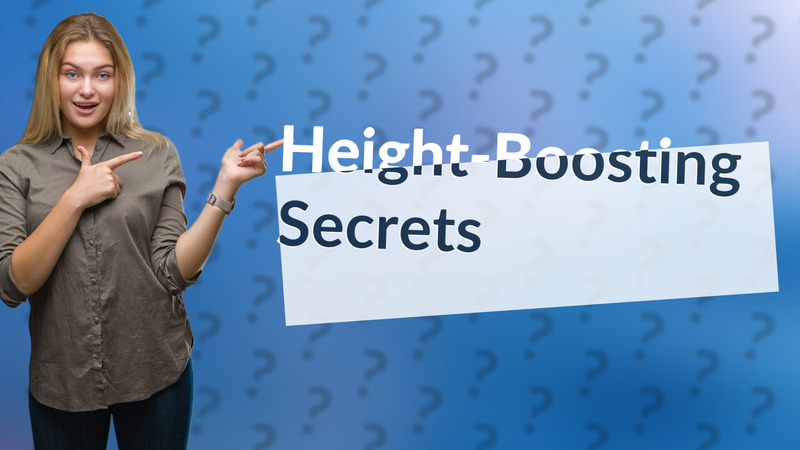 Height-Boosting Secrets