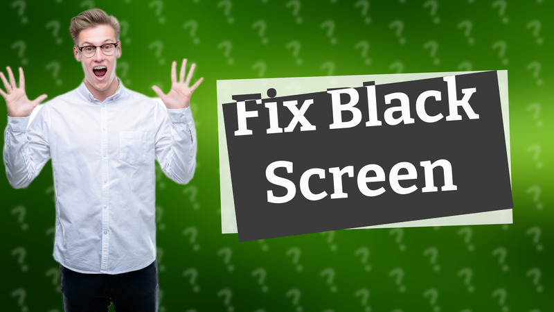 Fix Black Screen
