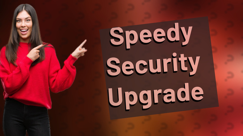 Speedy Security Upgrade
