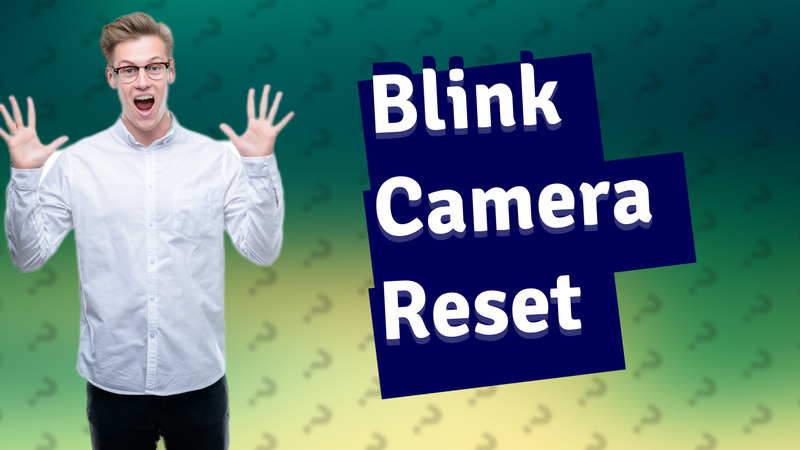 Blink Camera Reset