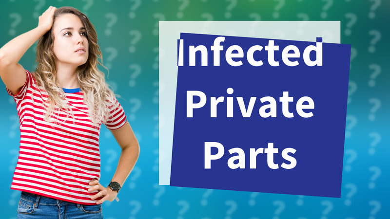 Infected Private Parts