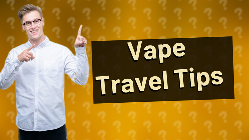 Vape Travel Tips